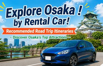 Osaka rental car road trip — top sightseeing spots and scenic routes
